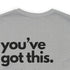 You've Got This Tee